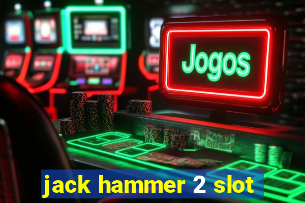 jack hammer 2 slot