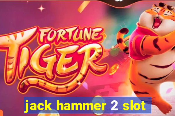 jack hammer 2 slot