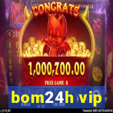 bom24h vip