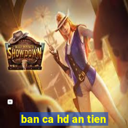 ban ca hd an tien