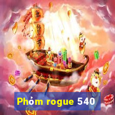 Phỏm rogue 540