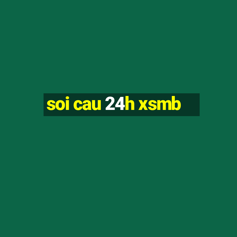 soi cau 24h xsmb