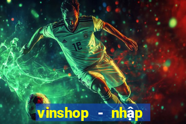 vinshop - nhập hàng giá tốt