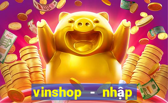 vinshop - nhập hàng giá tốt