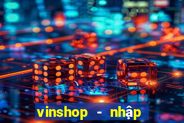 vinshop - nhập hàng giá tốt