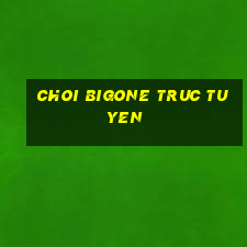 choi bigone truc tuyen