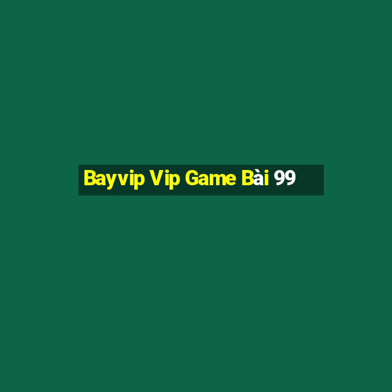 Bayvip Vip Game Bài 99