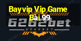 Bayvip Vip Game Bài 99