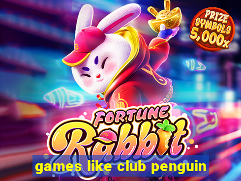 games like club penguin