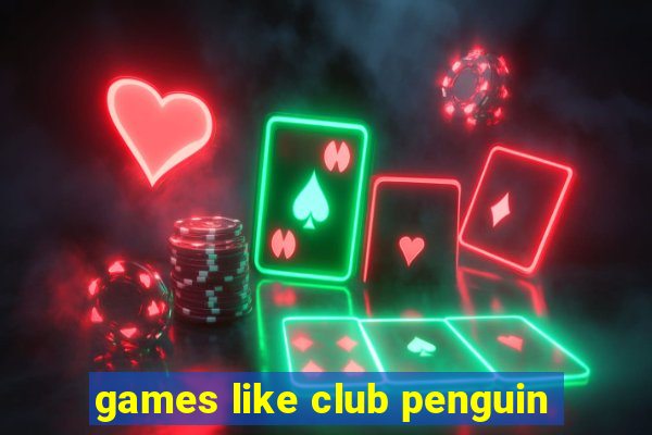 games like club penguin