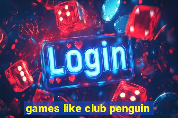 games like club penguin