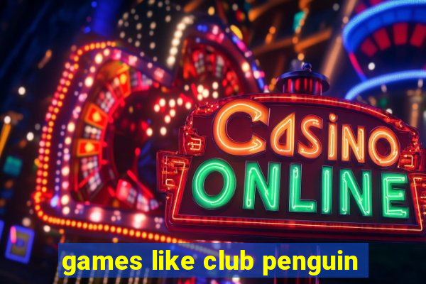 games like club penguin