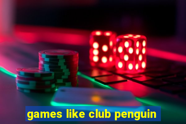 games like club penguin