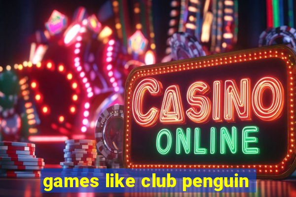 games like club penguin