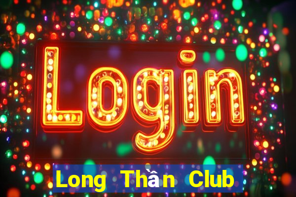 Long Thần Club Game Bài Sinh Tử