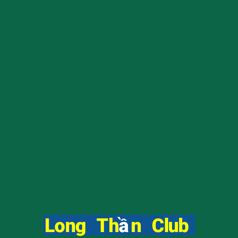 Long Thần Club Game Bài Sinh Tử