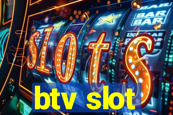 btv slot