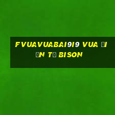 fVuaVuabai9i9 Vua điện tử Bison