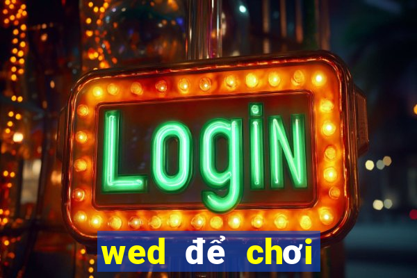 wed để chơi kẹo là gì