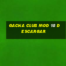 gacha club mod 18 descargar