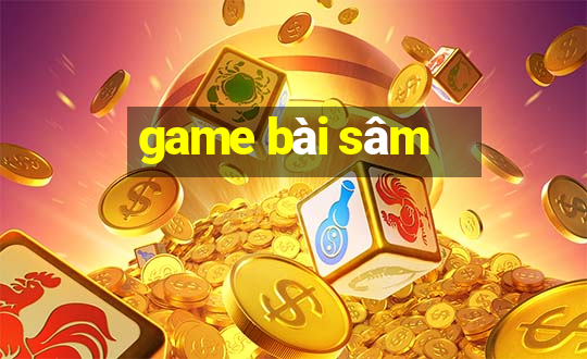 game bài sâm