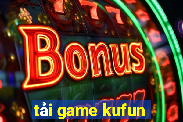 tải game kufun