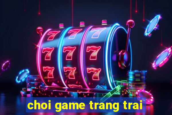 choi game trang trai