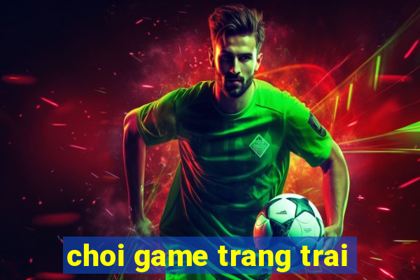 choi game trang trai