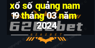 xổ số quảng nam 19 tháng 03 năm 2024