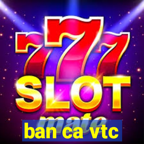 ban ca vtc