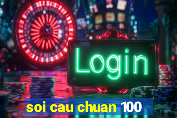 soi cau chuan 100