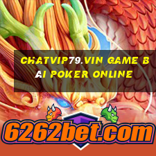 Chatvip79.Vin Game Bài Poker Online