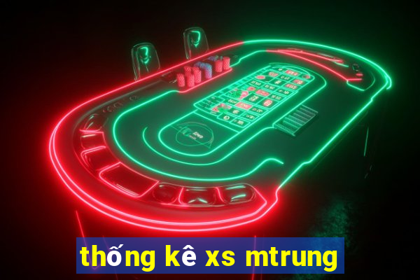 thống kê xs mtrung