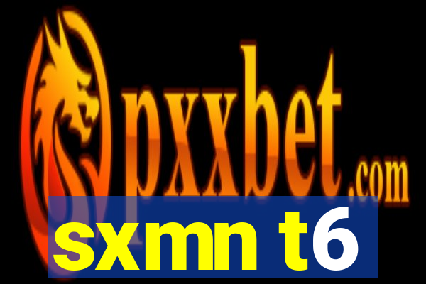 sxmn t6