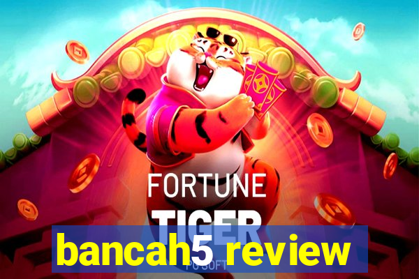 bancah5 review