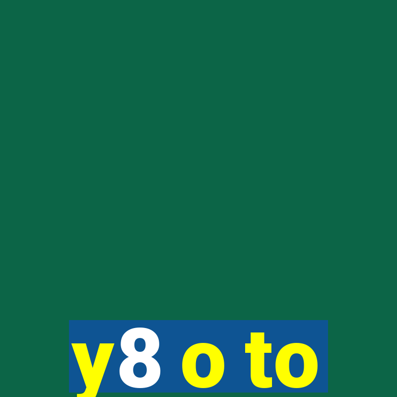 y8 o to