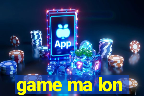 game ma lon