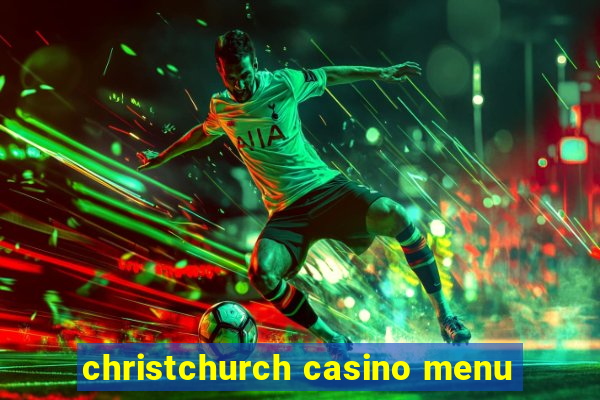 christchurch casino menu