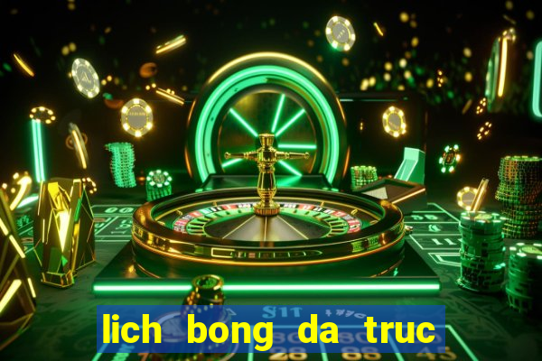 lich bong da truc tiep tren truyen hinh