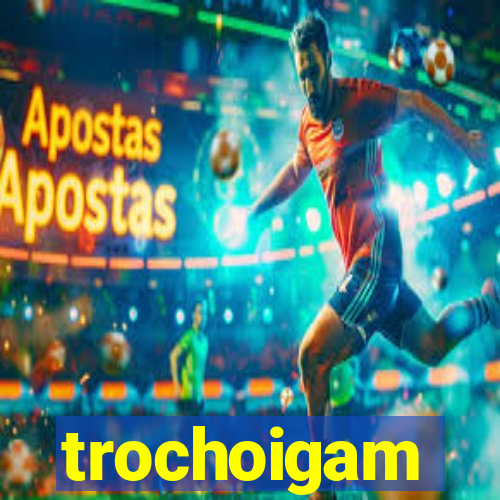 trochoigam