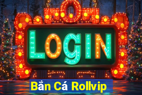 Bắn Cá Rollvip