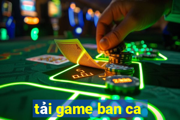 tải game ban ca