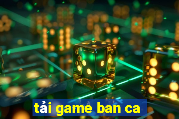 tải game ban ca