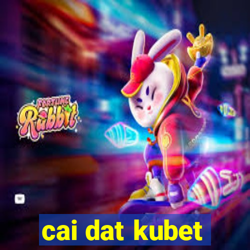 cai dat kubet