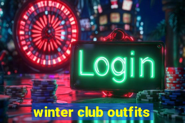 winter club outfits