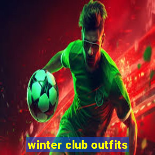 winter club outfits