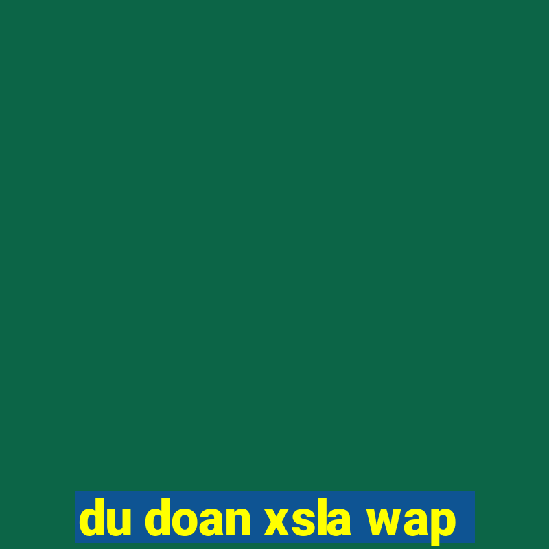 du doan xsla wap