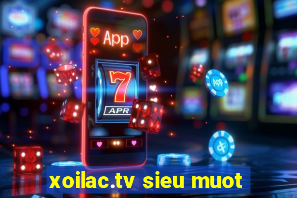 xoilac.tv sieu muot