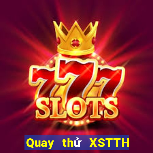 Quay thử XSTTH ngày 10