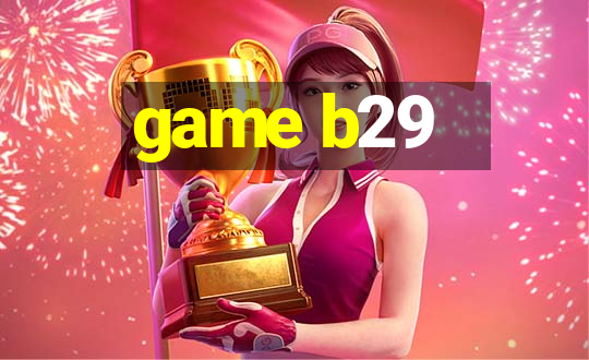 game b29